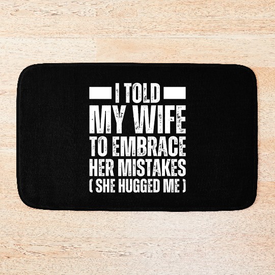 I Told My Wife To Embrace Her Mistake - Husband Bath Mats