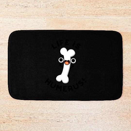 Life Is Humerus Funny Bone Bath Mats