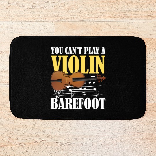 You Can't Play Violin Barefoot Bath Mats