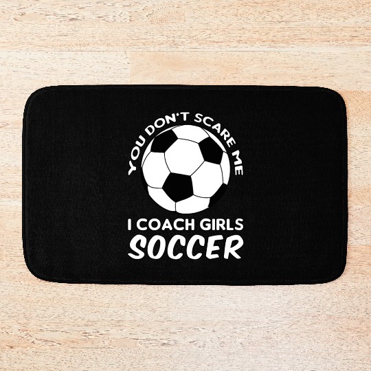 Coaches Gift You Don't Scare Me I Coach Girls - Bath Mats