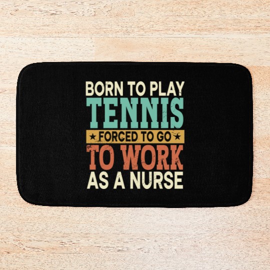 Born To Play Tennis Forced Sports Registered Nurse Bath Mats
