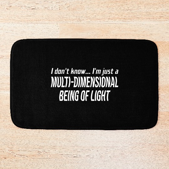 I Don't Know I'm Just A Multi-Dimensional Bath Mats