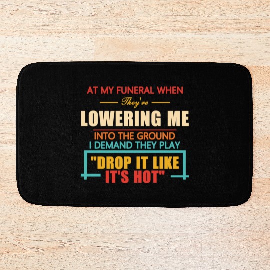 At My Funeral When They're Lowering Me Bath Mats