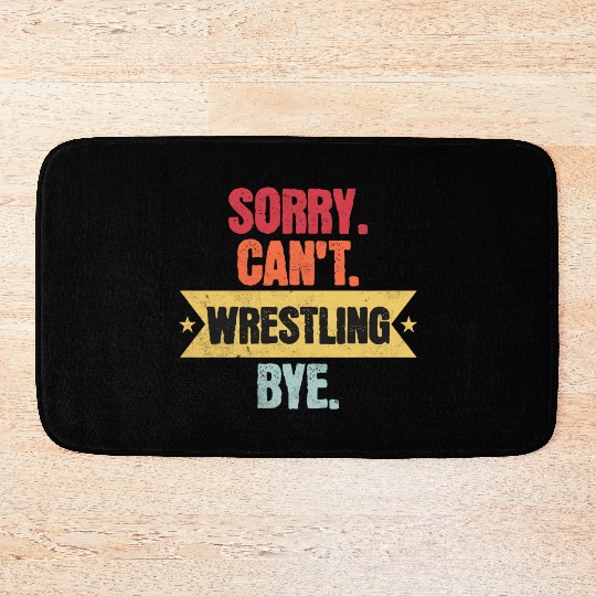 Sorry Cant Wrestling Bye Funny Wrestling Sayings M Bath Mats