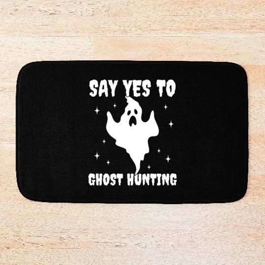Say Yes To Ghost Hunting Funny Paranormal Bath Mats