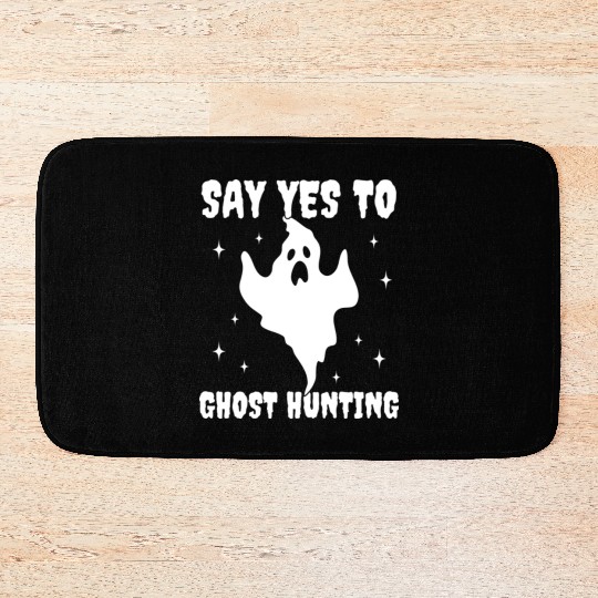 Say Yes To Ghost Hunting Funny Paranormal Bath Mats