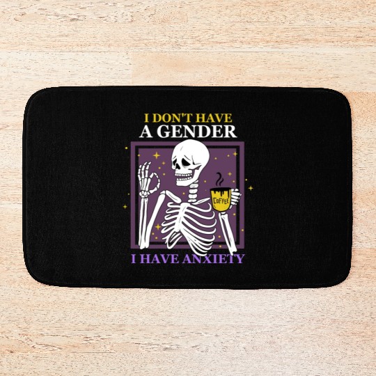 I Don't Have A Gender I Have Anxiety Bath Mats
