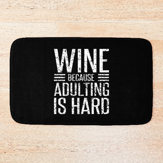 Wine Because Adulting Is Hard Funny Wine Lover Bath Mats