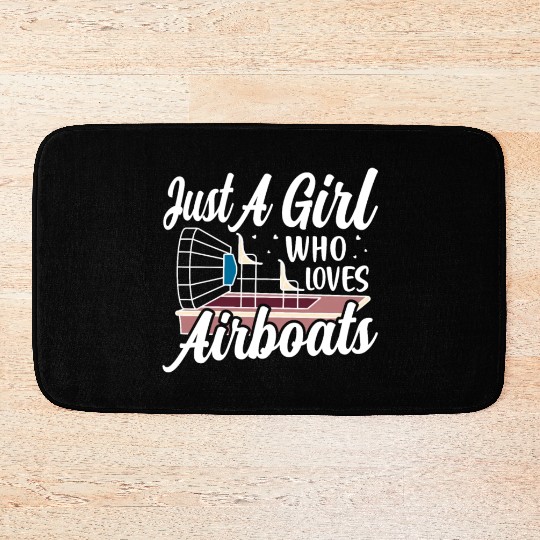 Just A Girl Who Loves Airboats Propeller Swamp Hyd Bath Mats