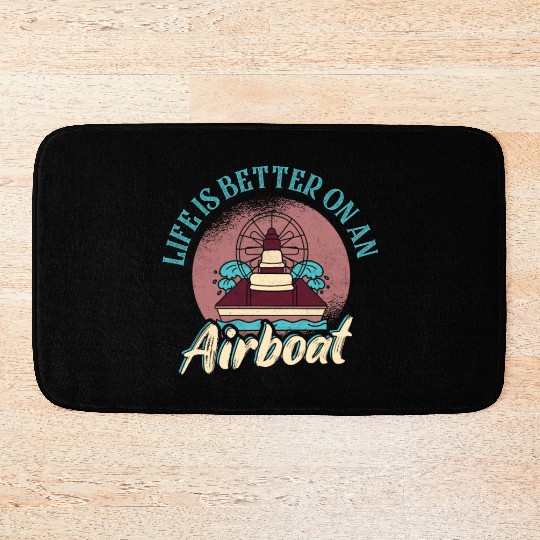 Life Is Better On An Airboat Propeller Swamp Hydro Bath Mats