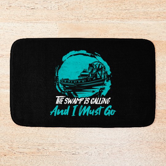 The Swamp Is Calling And I Must Go Airboating Airb Bath Mats