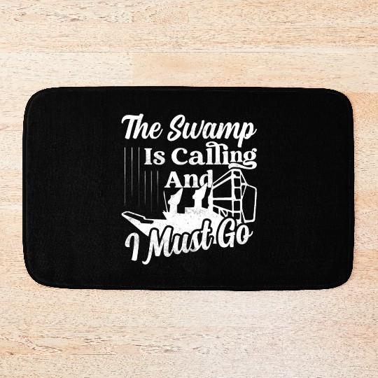 The Swamp Is Calling And I Must Go Airboat Airboat Bath Mats