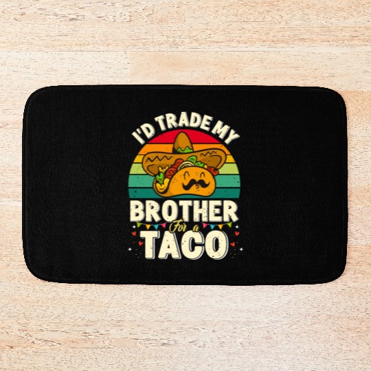 I´d trade my Brother for a Taco Mexican Taccos Bath Mats