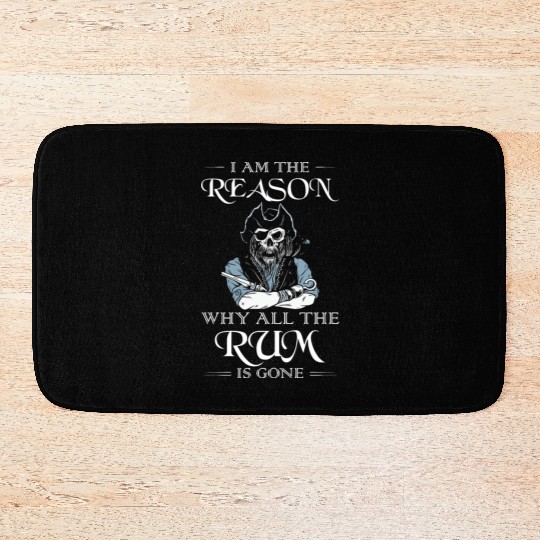 I Am The Reason Why All The Rum Is Gone Pirate Bath Mats