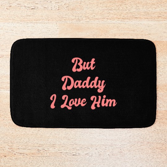 But Daddy I Love Him 1 Bath Mats