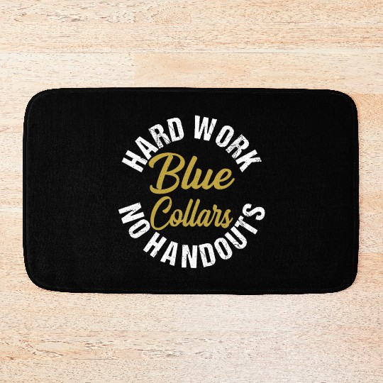 Blue Collars Hard Work No Handouts Bath Mats