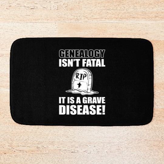 Genealogy Isn'T Fatal It'S A Grave Disease Genealo Bath Mats