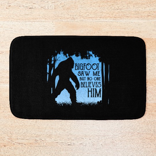 Bigfoot Saw Me But No One Believes Him Bath Mats