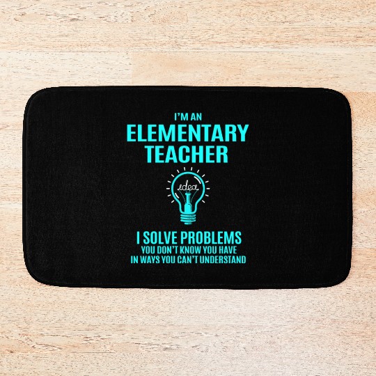 Elementary Teacher Bath Mats - I Solve Problems Gift