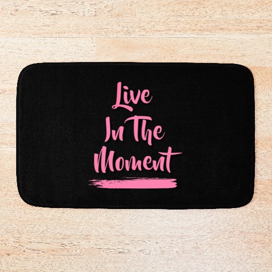 Live In The Moment Bath Mats