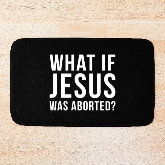 What If Jesus Was Aborted Novelty Bath Mats