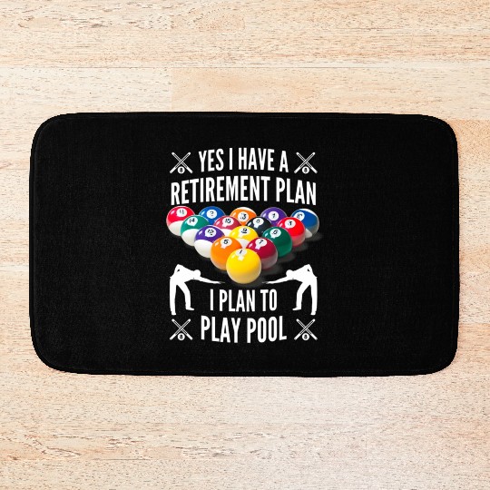 Yes I have a Retirement Plan Pool Player Billiard Bath Mats