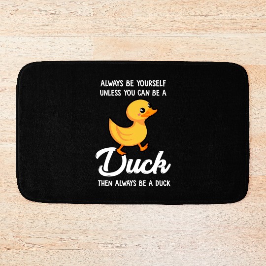 Always Be Yourself Unless You Can Be A Duck Duck Bath Mats
