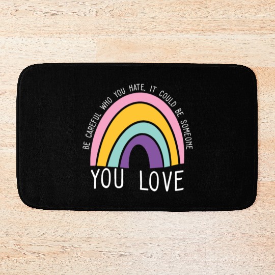 Be Careful Who You Hate Rainbow Pride LGBT Gender Bath Mats