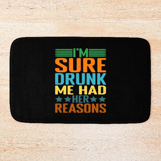I'm Sure Drunk Me Had Her Reasons 25 Bath Mats