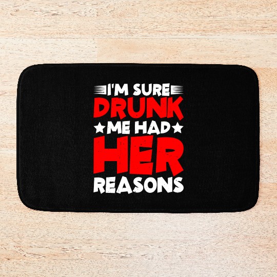 I'm Sure Drunk Me Had Her Reasons 26 Bath Mats