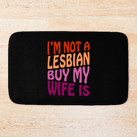 I'm Not A Lesbian But My Wife Is Bath Mats