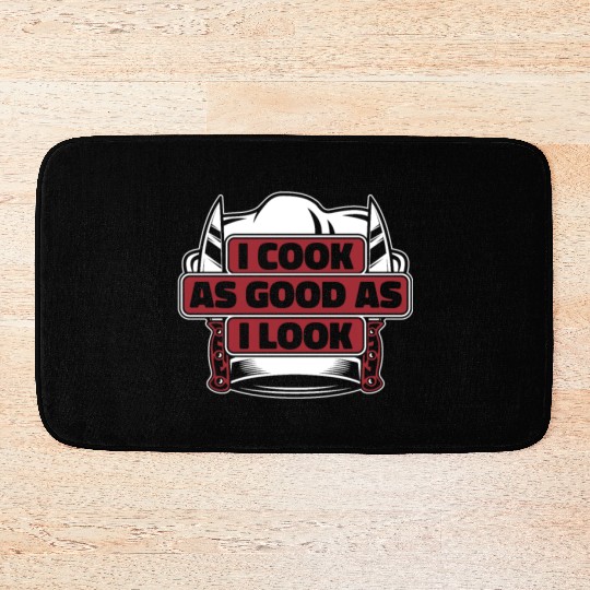 I Cook As Good As I Look Chef De Cuisine Sous Bath Mats