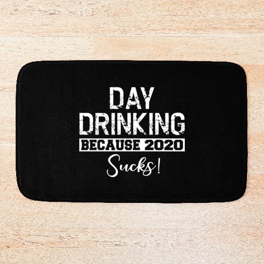 Day Drinking Because 2020 Suc Bath Mats