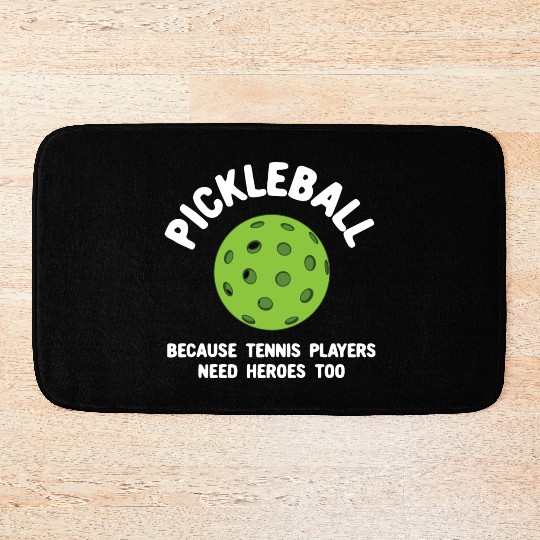Pickleball Because Tennis Players Need Heroes Bath Mats