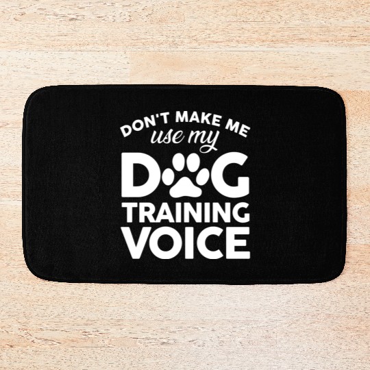 Don t Make Me Use My Dog Training Voice Bath Mats