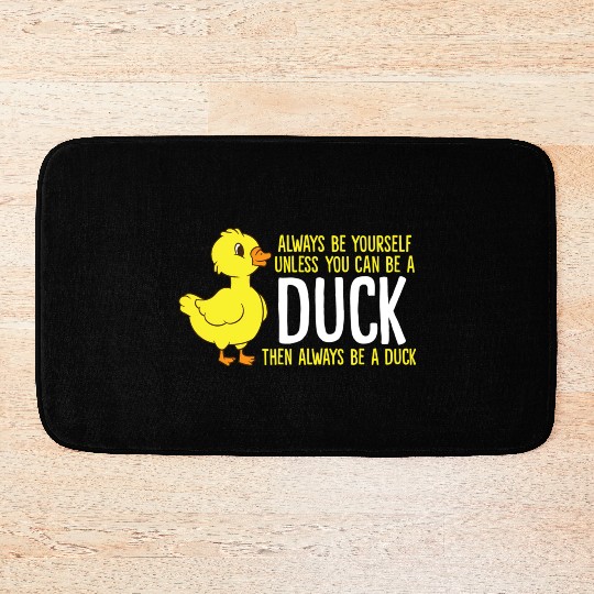 Always Be Yourself Unless You Can Be A Duck Duck Bath Mats