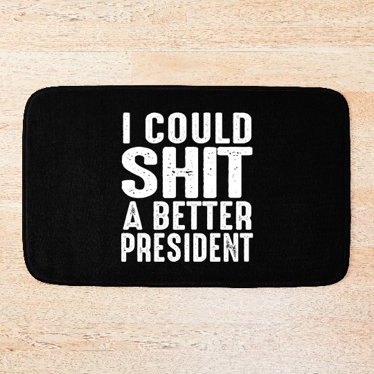 I Could Shit A Better President Bath Mats