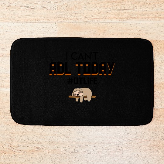 I Cant Adl Today Occupational Therapist Sloth Bath Mats