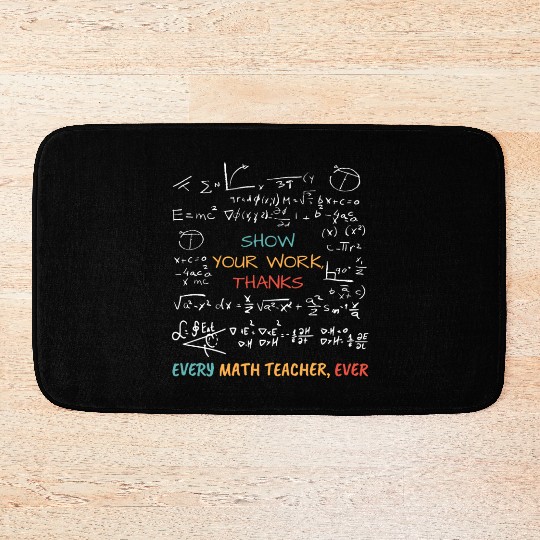Show Your Work, Thanks Every Math Teacher Bath Mats