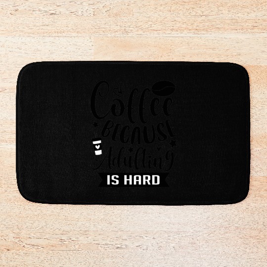 Coffee Because Adulting is Hard Coffee Addiction Bath Mats