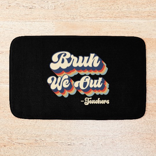 Bruh We Out Teachers Bath Mats