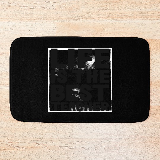 Life is the best Teacher Bath Mats
