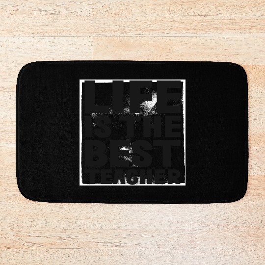 Life is the best Teacher Bath Mats