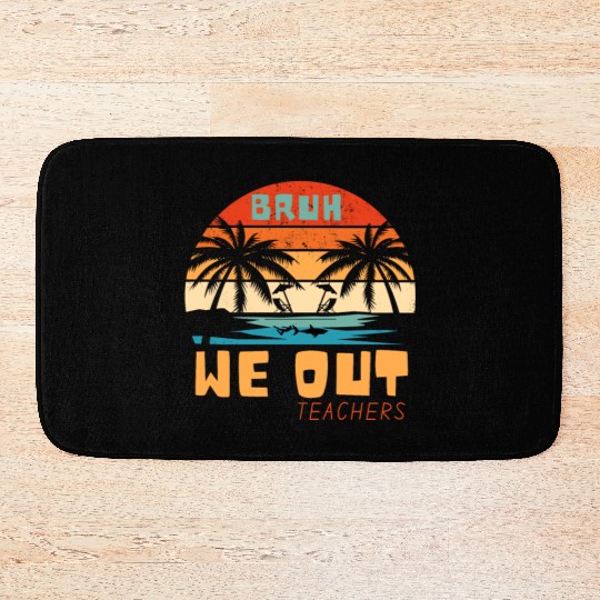 Bruh We Out Teachers End Of School Year Teacher Bath Mats