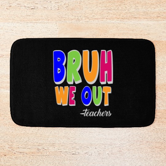 Bruh We Out Teachers End Of School Year Teacher Bath Mats