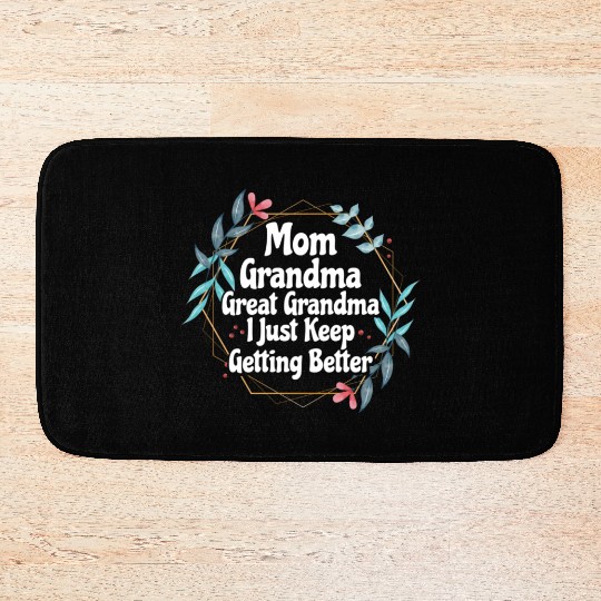 Mom Grandma Great Grandma I Just Keep Getting Bath Mats