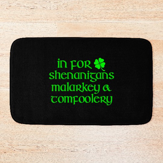 In For Shenanigans Malarkey Tomfoolery St Patric D Bath Mats