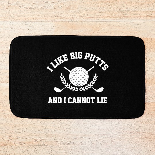 I Like Big Putts And I Cannot Lie Golfer Golf Bath Mats
