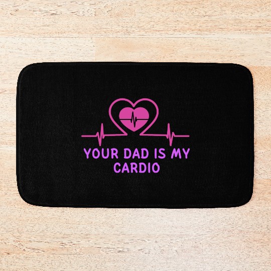 Your Dad Is My Cardio 1 Bath Mats