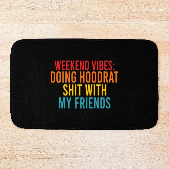 Weekend Vibes: Doing Hoodrat Shit With My Friends Bath Mats